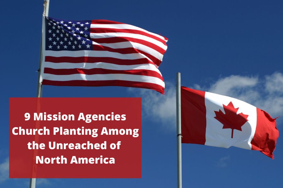 9 Mission Agencies Church Planting Among the Unreached of North America
